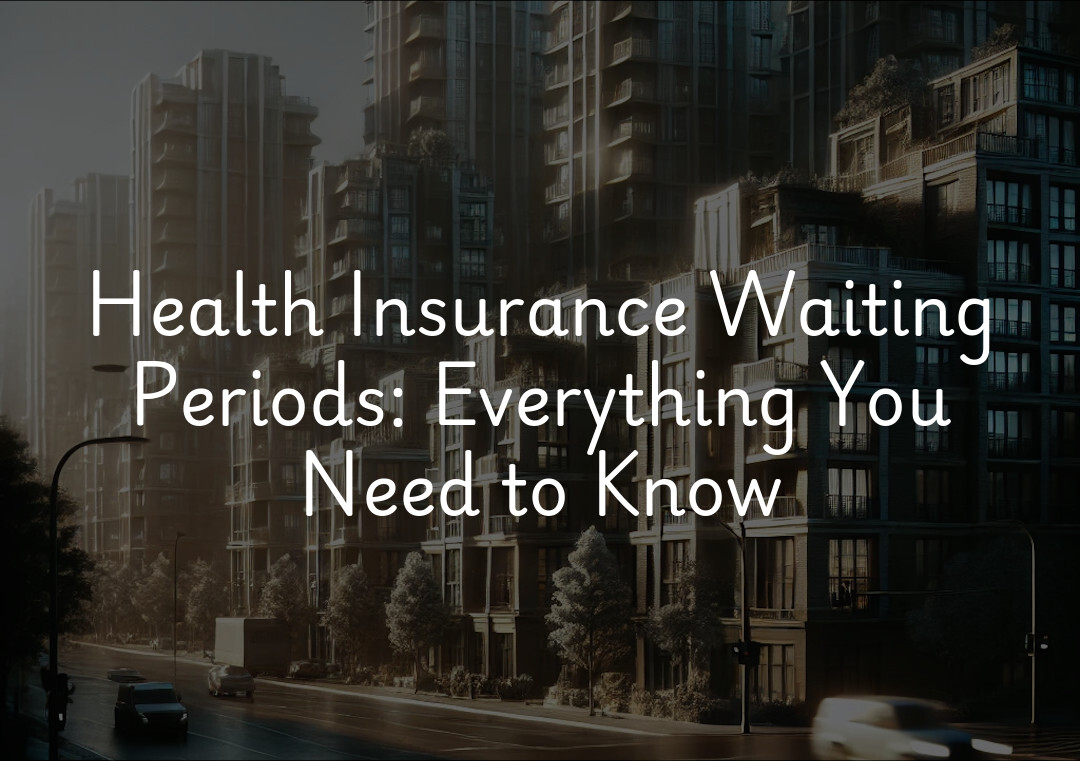 Health Insurance Waiting Periods: Everything You Need to Know