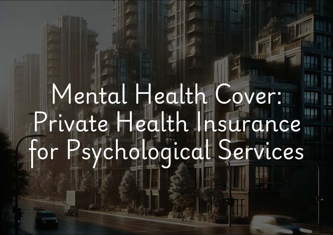 Mental Health Cover: Private Health Insurance for Psychological Services