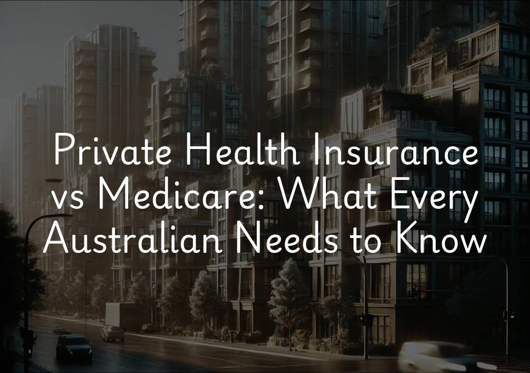 Private Health Insurance vs Medicare: What Every Australian Needs to Know